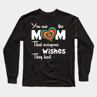 You are the mom that everyone wishes they had, great mother's day gift Long Sleeve T-Shirt